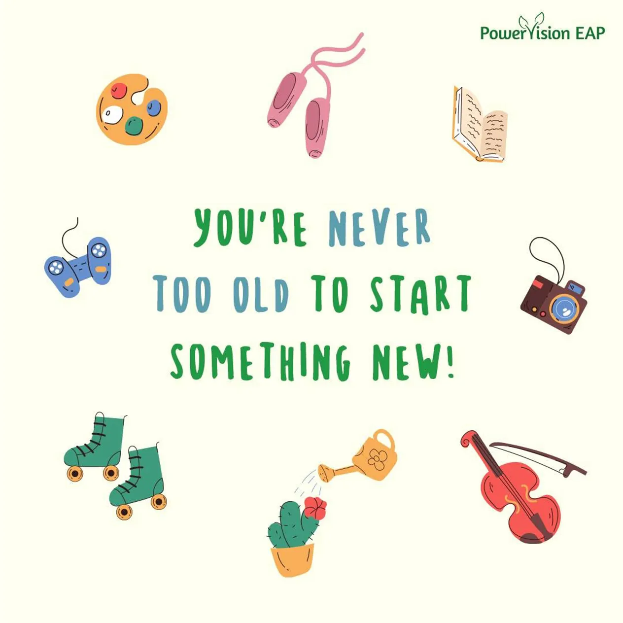 Powervision Eap Quote Youre Never Too Old To Start Something New